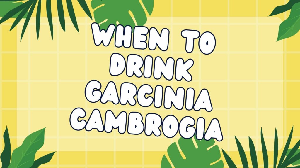 when-to-drink-garcinia-cambrogia